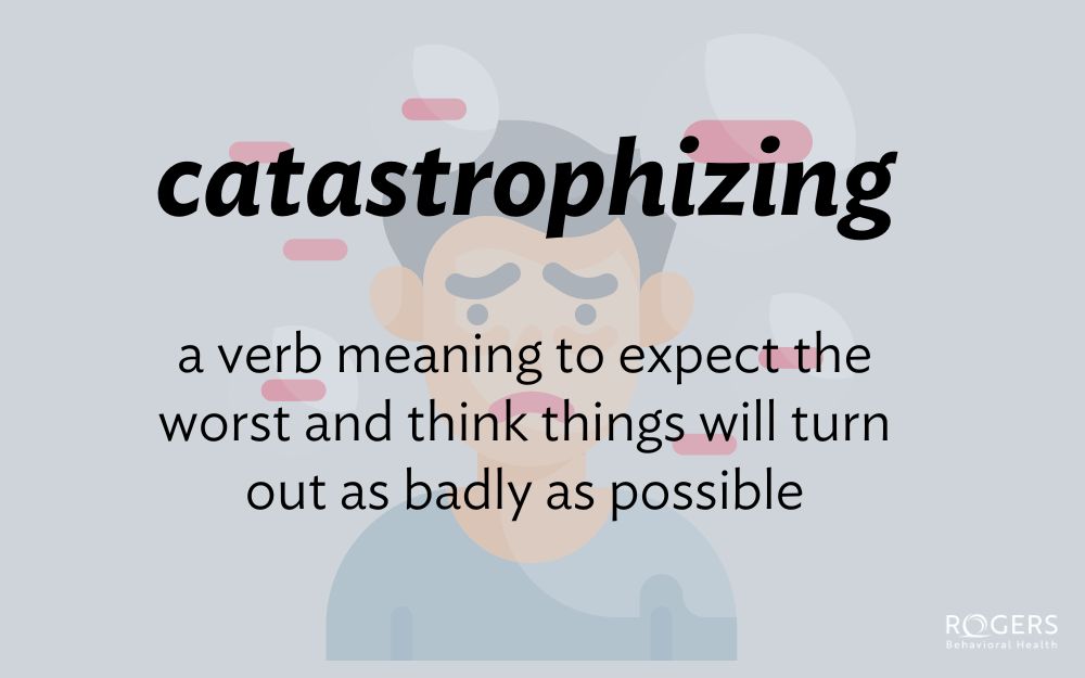 What is catastrophizing?